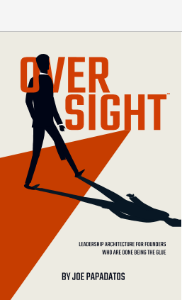 Cover of OVERSIGHT: Leadership Architecture for Founders, by Joe Papadatos.